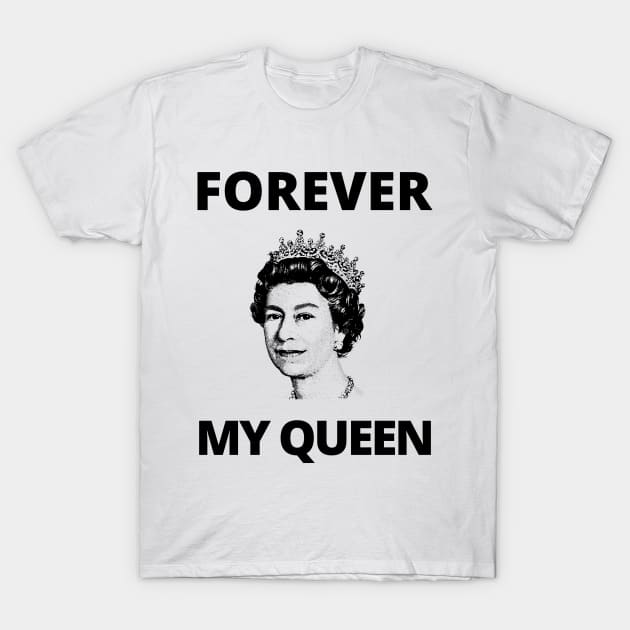 Forever My Queen - Queen Elizabeth II Tribute T-Shirt by WeirdFlex